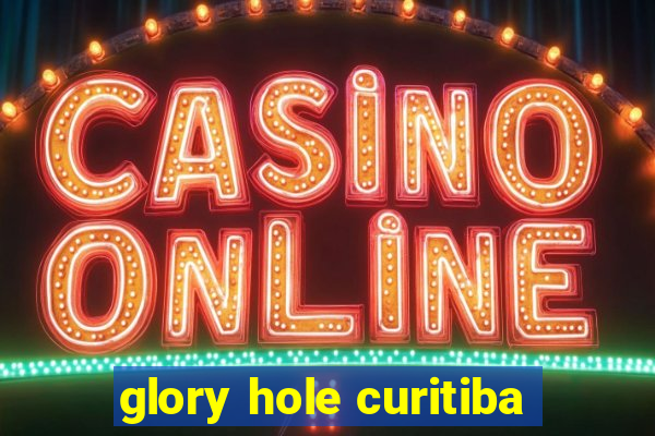 glory hole curitiba